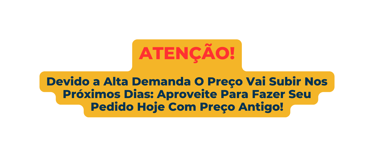 ATENÇÃO Devido a Alta Demanda O Preço Vai Subir Nos Próximos Dias Aproveite Para Fazer Seu Pedido Hoje Com Preço Antigo